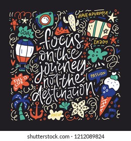 Hand drawn lettering quote - Focus on journey not the destination. Vector illustration.