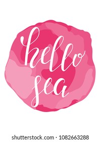 Hand drawn lettering quote - hello sea. Summer vacations poster with text, on watercolor imitation background. Can use for print greeting cards, totes, posters and t-shirts