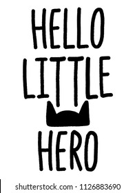 Hand drawn lettering quote Hello Little Hero. Modern calligraphy phrase for boy card, print, decor, clothing and poster. Baby shower invitation or t-shirt design.