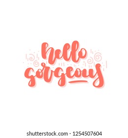 Hand drawn lettering quote - hello gorgeous. Vector illustration for print and web projects, cards, posters, logos, products packaging.