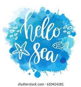 Hand drawn lettering quote - Hello Sea. Summer vacations  poster with text, water splashes and fishes on watercolor imitation background. Can use for print greeting cards,  totes, posters and tshirts