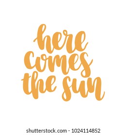 Hand drawn lettering quote - Here comes the sun. Modern calligraphy for photo overlay, cards, t-shirts, posters, mugs, etc. Pastel colors