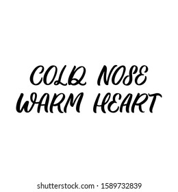 Hand drawn lettering quote. The inscription: Cold nose warm heart. Perfect design for greeting cards, posters, T-shirts, banners, print invitations.