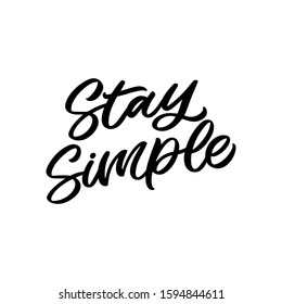 Hand drawn lettering quote. The inscription: Stay simple. Perfect design for greeting cards, posters, T-shirts, banners, print invitations.