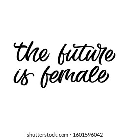 Hand drawn lettering quote. The inscription: The future is female. Perfect design for greeting cards, posters, T-shirts, banners, print invitations. Feminist slogan.
