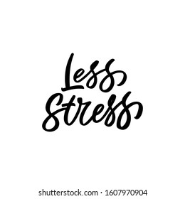 Hand drawn lettering quote. The inscription: Less stress. Perfect design for greeting cards, posters, T-shirts, banners, print invitations.