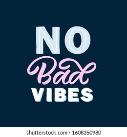 Hand drawn lettering quote. The inscription: No bad vibes. Perfect design for greeting cards, posters, T-shirts, banners, print invitations.