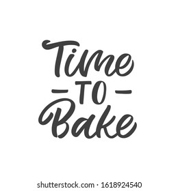 Hand drawn lettering quote. The inscription: Time to bake. Perfect design for greeting cards, posters, T-shirts, banners, print invitations.