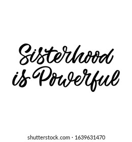 Hand drawn lettering quote. The inscription: Sisterhood is powerful. Perfect design for greeting cards, posters, T-shirts, banners, print invitations. Feminist slogan.