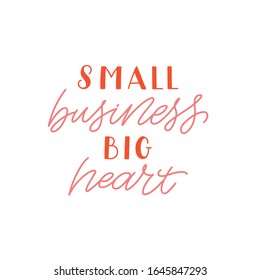 Hand Drawn Lettering Quote. The Inscription: Small Business Big Heart. Perfect Design For Greeting Cards, Posters, T-shirts, Banners, Print Invitations.