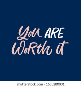 Hand drawn lettering quote. The inscription: You are worth it. Perfect design for greeting cards, posters, T-shirts, banners, print invitations.