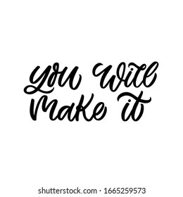 Hand drawn lettering quote. The inscription: You will make it. Perfect design for greeting cards, posters, T-shirts, banners, print invitations.