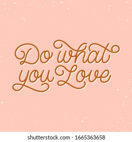 Hand drawn lettering quote. The inscription: Do what you love. Perfect design for greeting cards, posters, T-shirts, banners, print invitations. Monoline style.