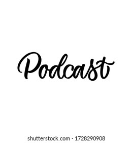 Hand drawn lettering quote. The inscription: Podcast. Perfect design for greeting cards, posters, T-shirts, banners, print invitations.