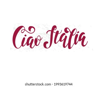 Hand drawn lettering quote. The inscription: Ciao Italia. Perfect design for greeting cards, posters, T-shirts, banners, print invitations.