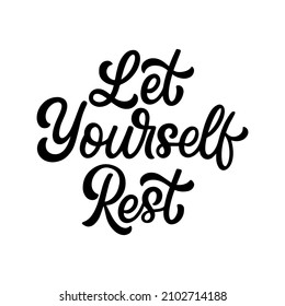 Hand drawn lettering quote. The inscription: Let yourself rest. Perfect design for greeting cards, posters, T-shirts, banners, print invitations. Self care concept.