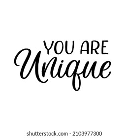 Hand drawn lettering quote. The inscription: You are unique. Perfect design for greeting cards, posters, T-shirts, banners, print invitations.