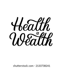 Hand drawn lettering quote. The inscription: Health is wealth. Perfect design for greeting cards, posters, T-shirts, banners, print invitations.