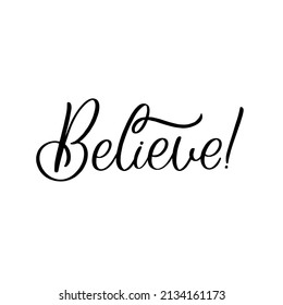 Hand drawn lettering quote. The inscription: Believe. Perfect design for greeting cards, posters, T-shirts, banners, print invitations.