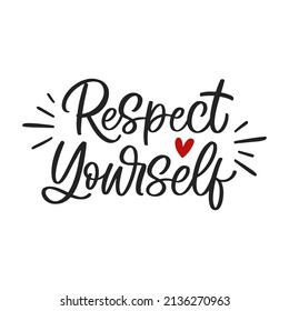 Hand drawn lettering quote. The inscription: Respect yourself. Perfect design for greeting cards, posters, T-shirts, banners, print invitations.