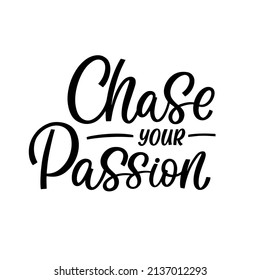 Hand drawn lettering quote. The inscription: Chase your passion. Perfect design for greeting cards, posters, T-shirts, banners, print invitations.