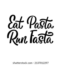 Hand drawn lettering quote. The inscription: Eat pasta run fasta. Perfect design for greeting cards, posters, T-shirts, banners, print invitations.