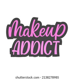 Hand drawn lettering quote. The inscription: Makeup addict. Perfect design for greeting cards, posters, T-shirts, banners, print invitations.