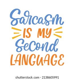 Hand drawn lettering quote. The inscription: Sarcasm is my second language. Perfect design for greeting cards, posters, T-shirts, banners, print invitations.