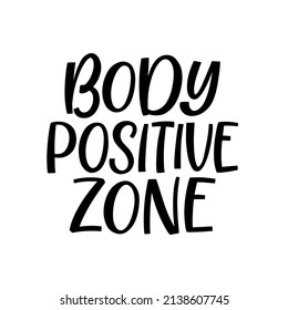 Hand drawn lettering quote. The inscription: Body positive zone. Perfect design for greeting cards, posters, T-shirts, banners, print invitations.
