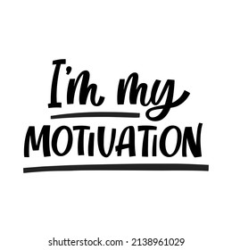 Hand drawn lettering quote. The inscription: I am my motivation. Perfect design for greeting cards, posters, T-shirts, banners, print invitations.