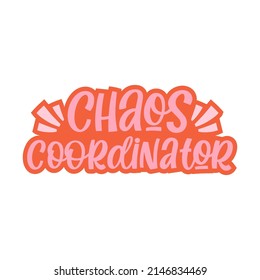 Hand drawn lettering quote. The inscription: Chaos coordinator. Perfect design for greeting cards, posters, T-shirts, banners, print invitations.