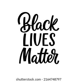 Hand drawn lettering quote. The inscription: Black lives matter. Perfect design for greeting cards, posters, T-shirts, banners, print invitations.