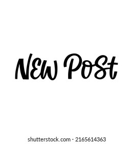 Hand drawn lettering quote. The inscription: New post. Perfect design for greeting cards, posters, T-shirts, banners, print invitations.
