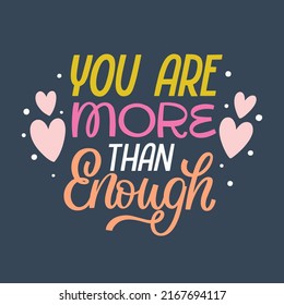 Hand drawn lettering quote. The inscription: You are more than enough. Perfect design for greeting cards, posters, T-shirts, banners, print invitations.