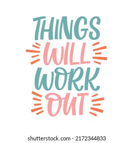 Hand drawn lettering quote. The inscription: Things will work out. Perfect design for greeting cards, posters, T-shirts, banners, print invitations.