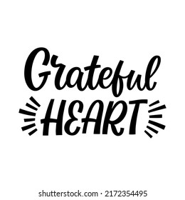 Hand drawn lettering quote. The inscription: Grateful heart. Perfect design for greeting cards, posters, T-shirts, banners, print invitations.