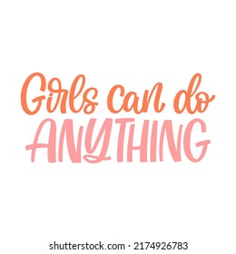 Hand drawn lettering quote. The inscription: Girls can do anything. Perfect design for greeting cards, posters, T-shirts, banners, print invitations.