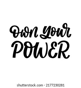 Hand drawn lettering quote. The inscription: Own your power. Perfect design for greeting cards, posters, T-shirts, banners, print invitations.