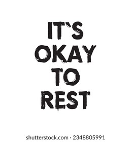 Hand drawn lettering quote. The inscription: it's okay to rest. Perfect design for greeting cards, posters, T-shirts, banners, print invitations.