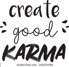 Hand drawn lettering  quote isolated on the white background. The inscription: Create good karma. Perfect design for greeting cards, posters, T-shirts, banners, print invitations. Vector Eps 8.