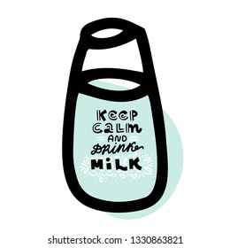 Hand drawn lettering quote - Keep calm and drink Milk - with bottle of milk illustration. Custom typography for your designs:t-shirts,bags,posters,invitation.