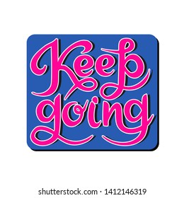 Hand drawn lettering quote Keep going. Inspirational phrase, slogan on sticker. Motivational saying.