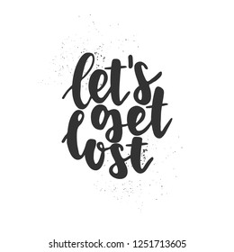 Hand drawn lettering quote - Let's get lost