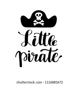 Hand drawn lettering quote Little Pirate. Modern calligraphy phrase for boy card, print, decor, clothing and poster. Baby shower invitation or t-shirt design.