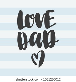 Hand drawn lettering quote - Love dad. Modern calligraphy for photo overlay, cards, t-shirts, posters, mugs, etc. Heart clip art