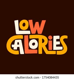 Hand drawn lettering quote. Low calories, vector illustration. Phrase for social media poster card banner t-shirts wall art bag stickers stationery design element