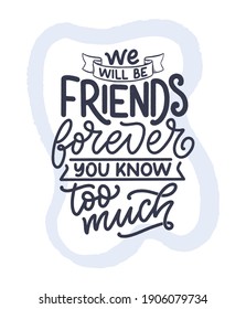 Hand drawn lettering quote in modern calligraphy style about friends. Slogan for print and poster design. Vector illustration