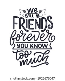 Hand drawn lettering quote in modern calligraphy style about friends. Slogan for print and poster design. Vector illustration