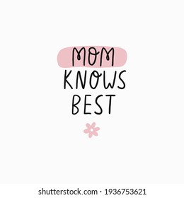 Hand drawn lettering quote - Mom Knows Best. Spring Mother's Day cards