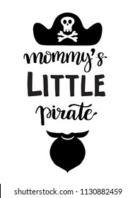 Hand drawn lettering quote Mommy`s Little Pirate. Modern calligraphy phrase for boy card, print, decor, clothing and poster. Baby shower invitation or t-shirt design.